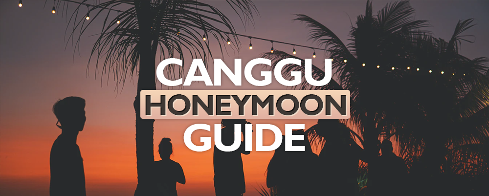 The Complete Canggu Honeymoon Guide 2024